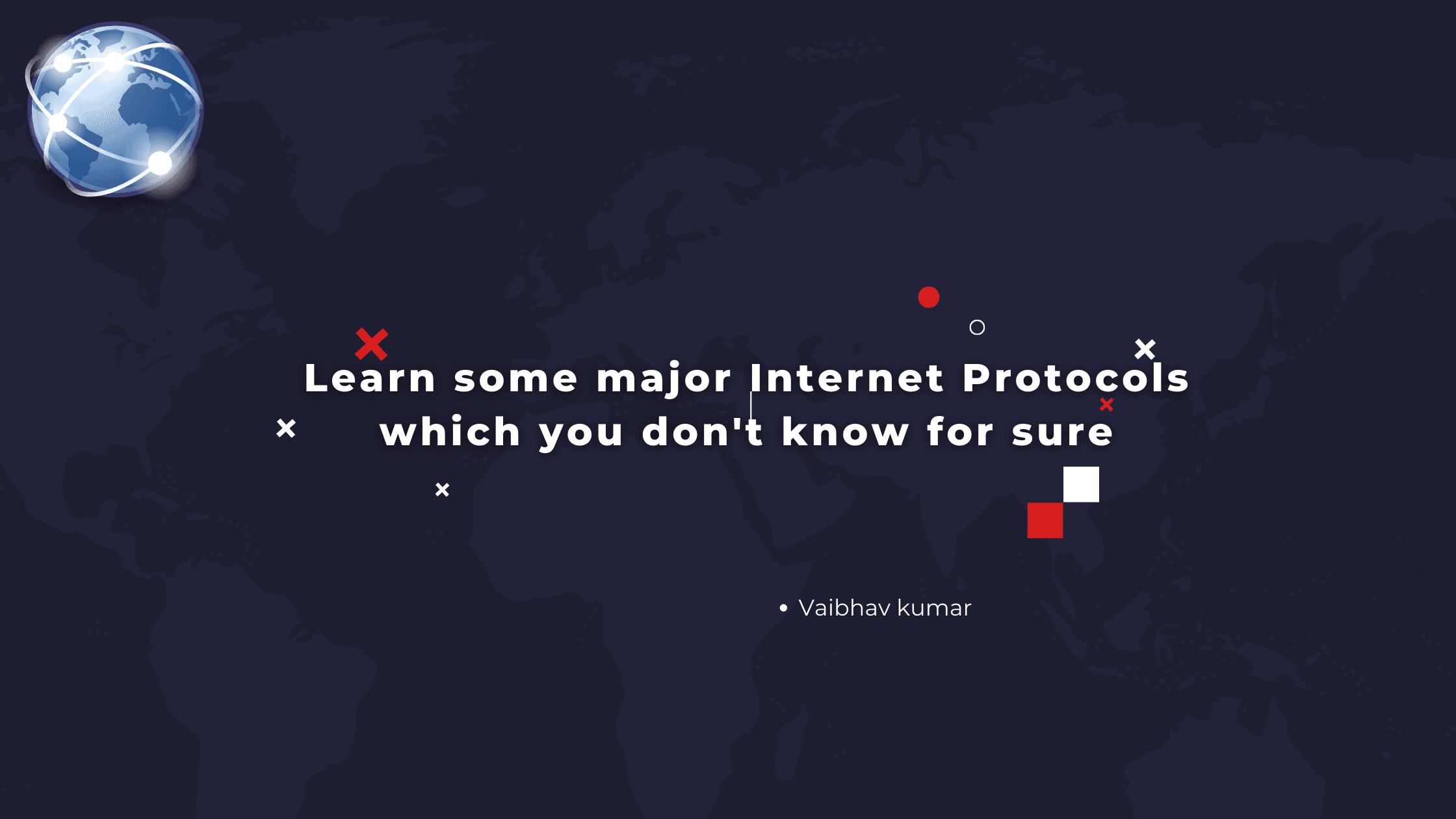 Learn some major Internet Protocols which you don't know for sure